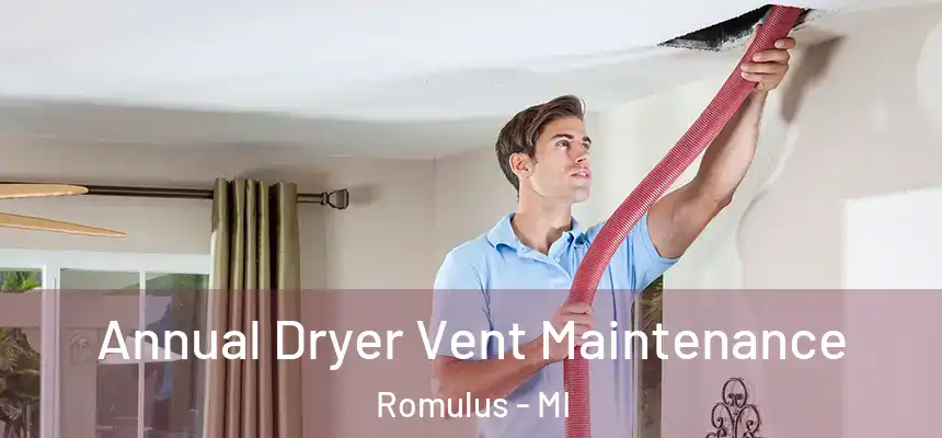  Annual Dryer Vent Maintenance Romulus - MI