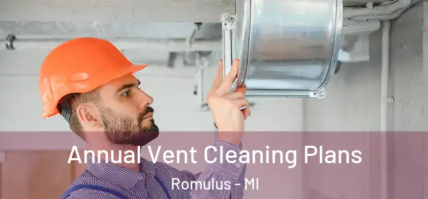  Annual Vent Cleaning Plans Romulus - MI