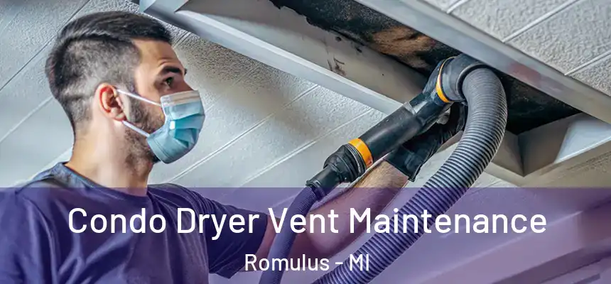  Condo Dryer Vent Maintenance Romulus - MI