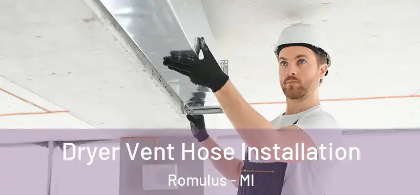  Dryer Vent Hose Installation Romulus - MI