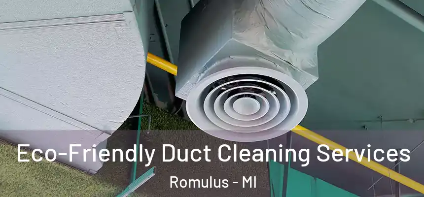  Eco-Friendly Duct Cleaning Services Romulus - MI