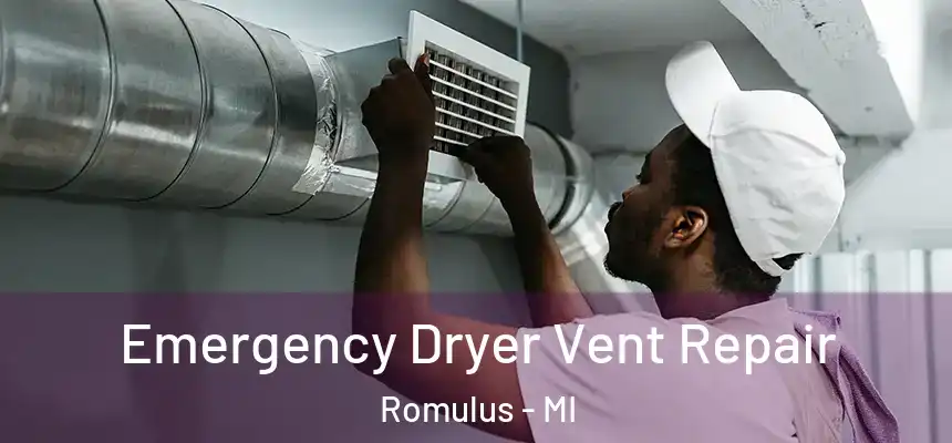 Emergency Dryer Vent Repair Romulus - MI