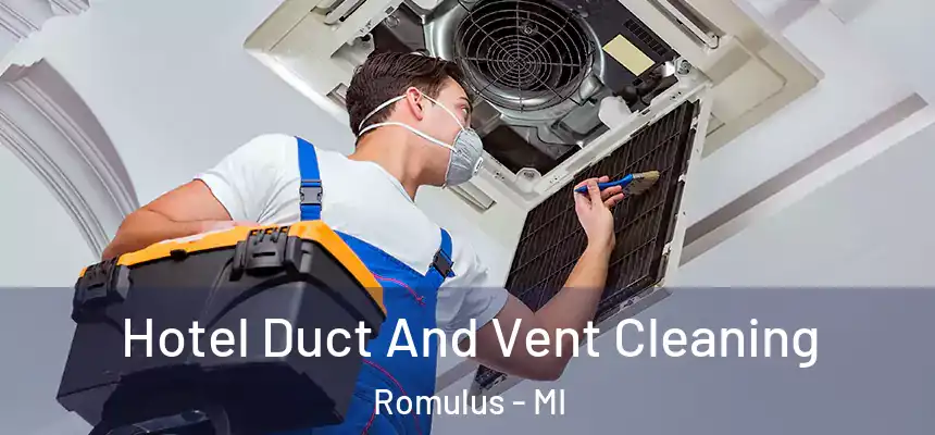  Hotel Duct And Vent Cleaning Romulus - MI