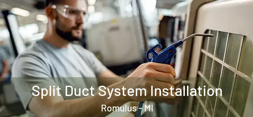  Split Duct System Installation Romulus - MI